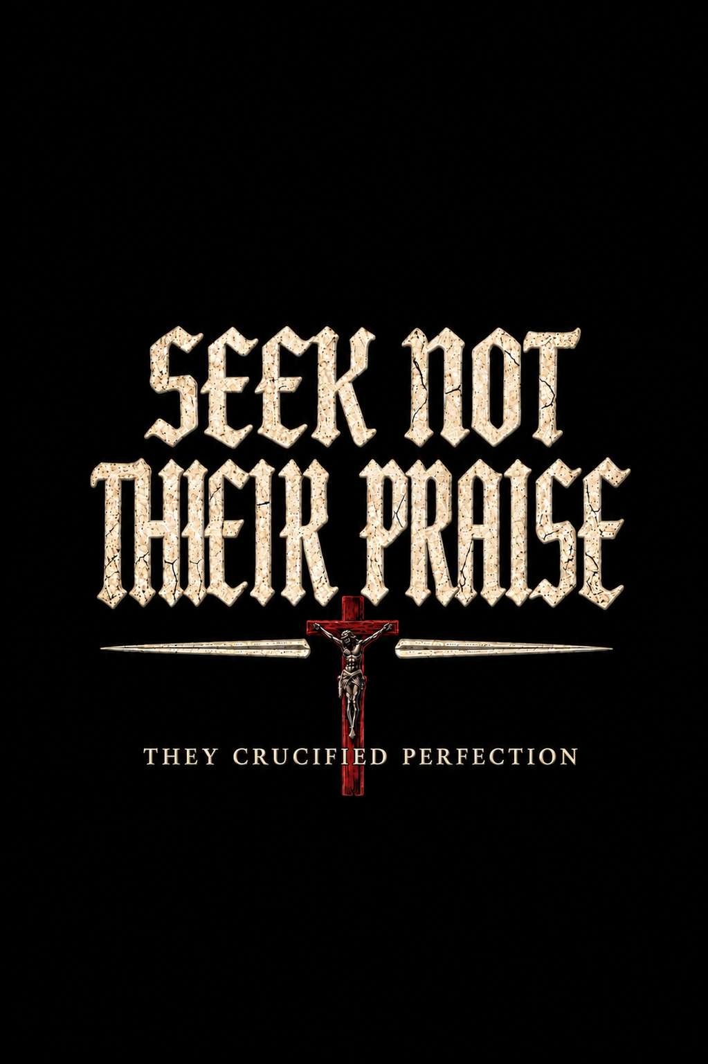 Seek Not Their Praise - They Crucified Perfection